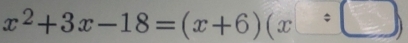 x^2+3x-18=(x+6)(x□ :□ )