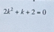 2k^2+k+2=0