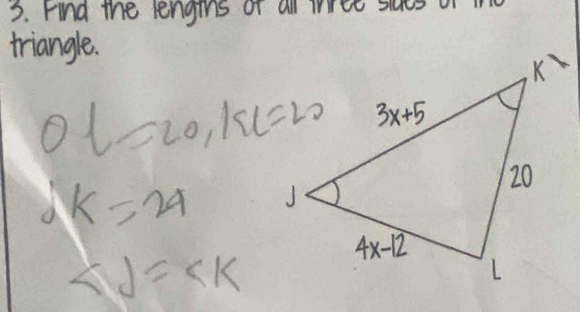 nd the lengihs or all
mangle
Ol=20,KL=20
dk=24
∠ J=∠ K