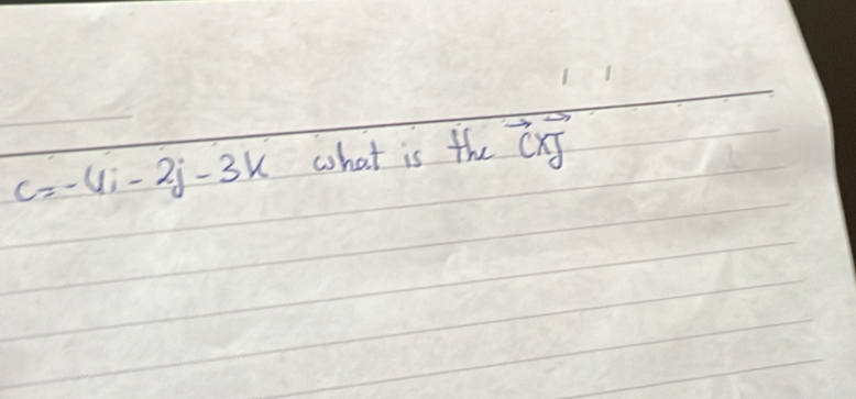 c=-4i-2j-3k what is the vector cxy