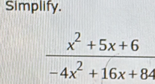 Simplify.
 (x^2+5x+6)/-4x^2+16x+84 