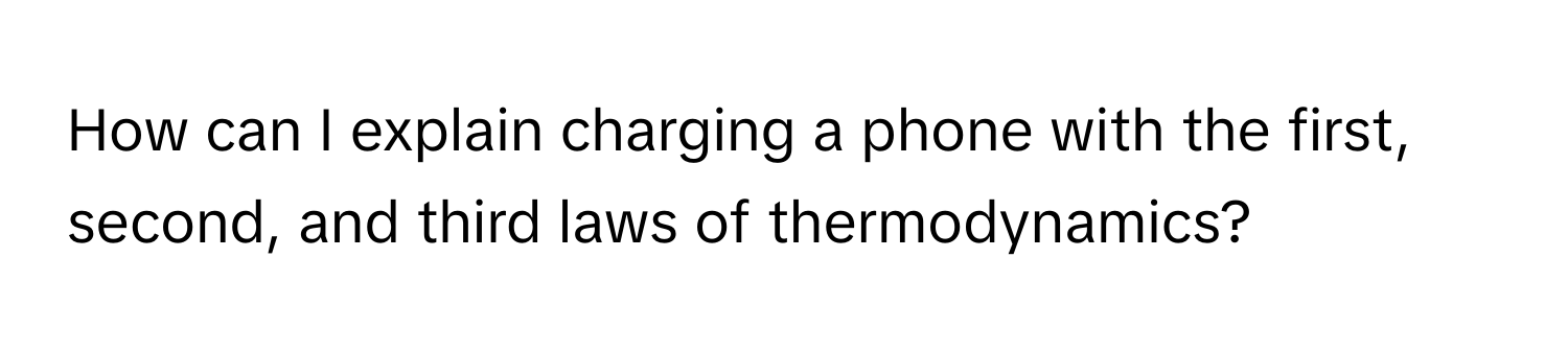 Solved: How can I explain charging a phone with the first, second, and ...