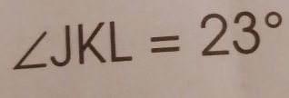 ∠ JKL=23°