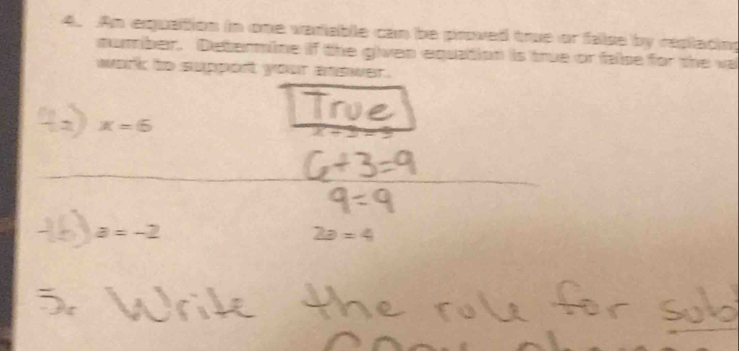 An equation in one variable can be proved true or false by replacing 
mumber. Determine if the given equation is true or false for the va 
work to support your answer.
X=6
a=-
2a=4