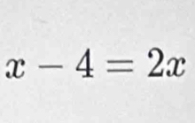 x-4=2x