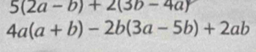 5(2a-b)+2(3b-4a)
4a(a+b)-2b(3a-5b)+2ab