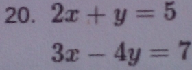 2x+y=5
3x-4y=7