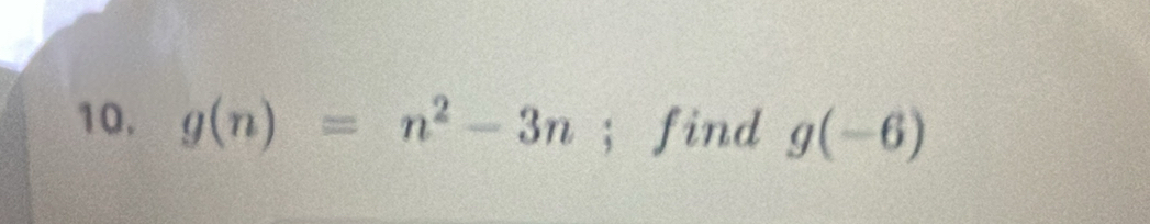 g(n)=n^2-3n ； find g(-6)