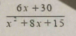  (6x+30)/x^2+8x+15 