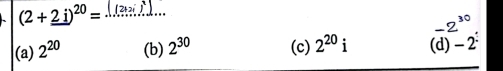 (2+_ 2i)^20=...(2+2i)^1]...
-2.
(a) 2^(20) (b) 2^(30) (c) 2^(20)i (d)-2