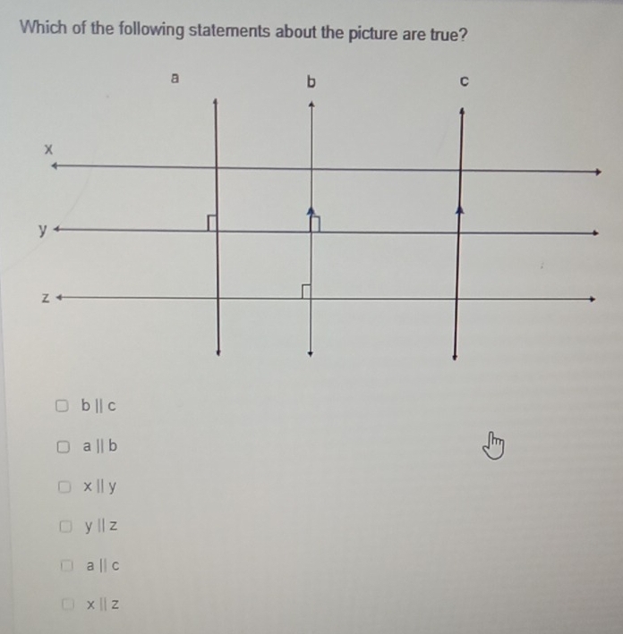 Which of the following statements about the picture are true?
bparallel c
abeginvmatrix endvmatrix b
x||y
y||z
aparallel c
x||Z