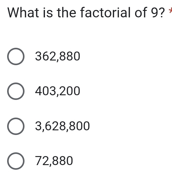 Solved: What is the factorial of 9? 362,880 403,200 3,628,800 72,880 ...