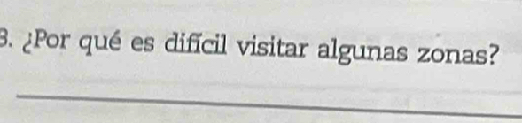 ¿Por qué es difícil visitar algunas zonas? 
_