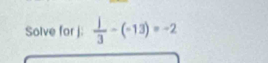 Solve for j  j/3 -(-13)=-2