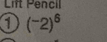 Lift Pencil 
a (^-2)^6