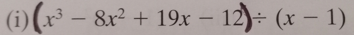 (x³ − 8x² + 19x − 12)÷ (x − 1)