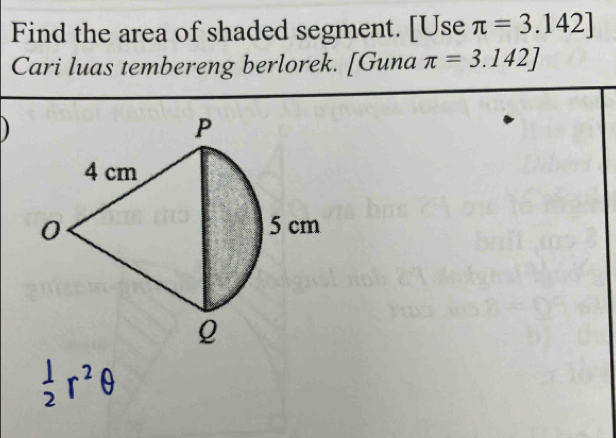 Find the area of shaded segment. [Use π =3.142]
Cari luas tembereng berlorek. [Guna π =3.142]

 1/2 r^2θ