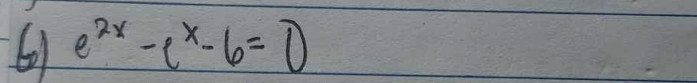 601 e^(2x)-e^x-6=0