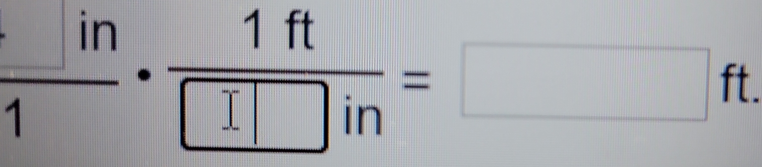  in/1 ·  1ft/□ in =□ ft.