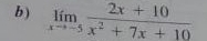 ) limlimits _xto -5 (2x+10)/x^2+7x+10 