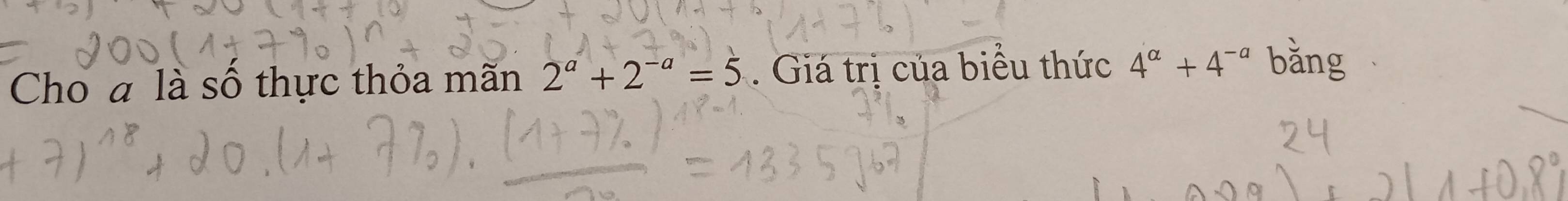 Cho a là số thực thỏa mãn 2^a+2^(-a)=5. Giá trị của biểu thức 4^(alpha)+4^(-alpha) bằng