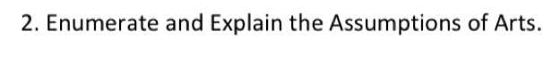 Enumerate and Explain the Assumptions of Arts.