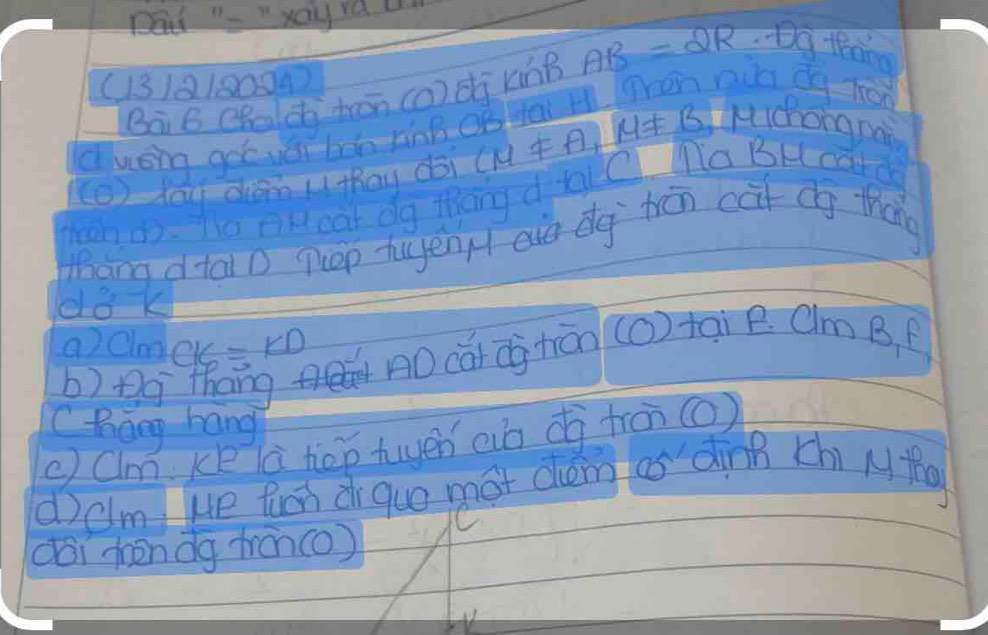 Dea " xay rau 
(131810004 
Bā B (hach hān (o) dī xing AB=2R Qg teong 
dusng goe véi bon king oǒle a. (hon pun dg én 
(o) You dàn uthay dói (mu != A,mu != B LMicongnai 
theah an. Te oibeat do theng d ya Cl Ta BH catd 
hhang d tai D peep tujen/ aie dg hén ct dg tháng
3°K
clm CK=KD nOcǎt d tiān (o) tai e. Cm B. f 
b) Do thang 
Chǒng hang 
( Clm ke là hep twen ab dà tràn () 
d)clm He tucn di que mot chem as ding chi Mtg 
dài hàndg tran(o) (C