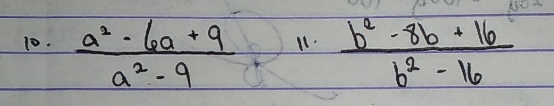  (a^2-6a+9)/a^2-9  11.  (b^2-8b+16)/b^2-16 