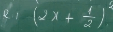 e1 (2x+ 1/2 )^2