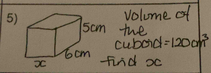 volume of
5cm the 
cuboid =120cm^3
find xc