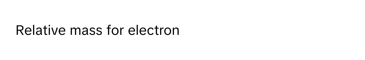 Relative mass for electron