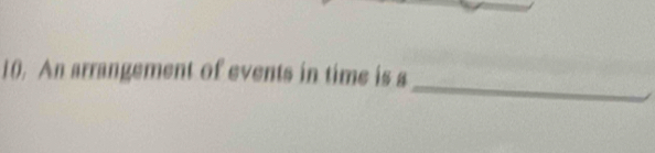 An arrangement of events in time is a