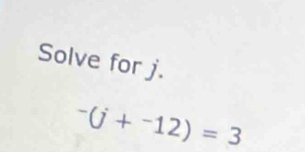 Solve for j.
^(j+^-12)=3