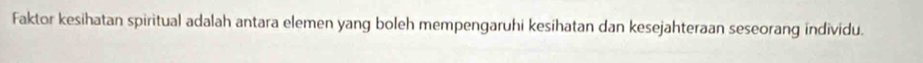 Faktor kesihatan spiritual adalah antara elemen yang boleh mempengaruhi kesihatan dan kesejahteraan seseorang individu.