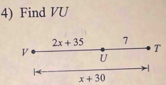 Find VU
2x+35
7
V
T
U

x+30