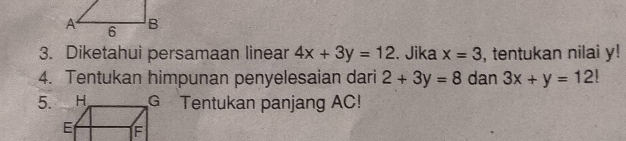 Diketahui persamaan linear 4x+3y=12. Jika x=3 , tentukan nilai y! 
4. Tentukan himpunan penyelesaian dari 2+3y=8 dan 3x+y=12!
5.G Tentukan panjang AC!