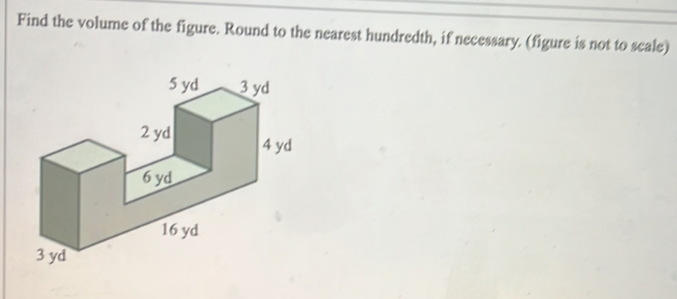 Find the volume of the figure. Round to the nearest hundredth, if necessary. (figure is not to scale)