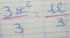  3x^2/3 = 12/3 