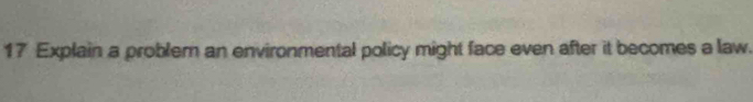 Explain a probler an environmental policy might face even after it becomes a law.