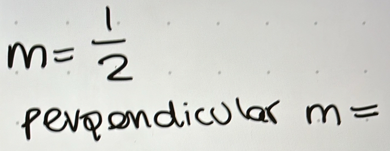 m= 1/2 
pereondicular m=