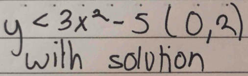 y<3x^2-5(0,2)
with solvtion