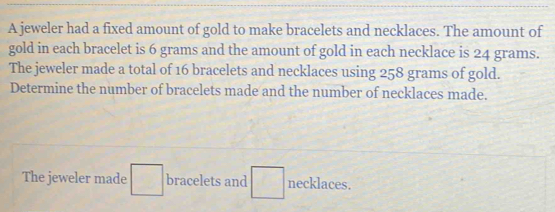 Solved: A jeweler had a fixed amount of gold to make bracelets and ...