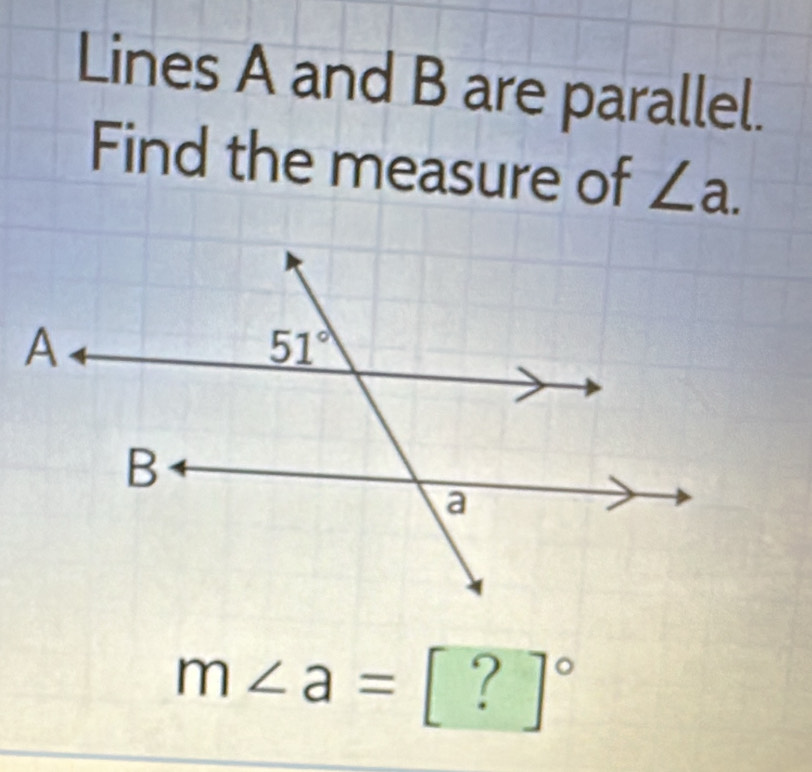 Solved: Lines A and B are parallel. Find the measure of ∠ a. A _ 51° B ...