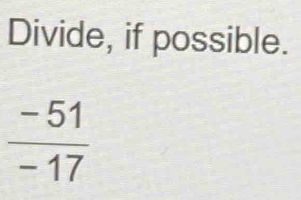 Divide, if possible.
 (-51)/-17 