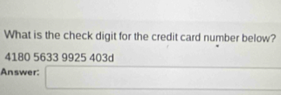 What is the check digit for the credit card number below?
4180 5633 9925 403d
Answer: □  □  ∴ △ ADC=∠ BCD