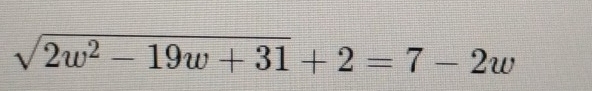 sqrt(2w^2-19w+31)+2=7-2w