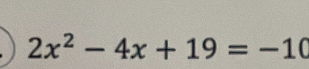 2x^2-4x+19=-10