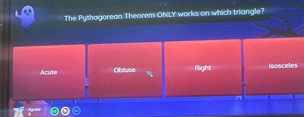 The Pythagorean Theorem ONLY works on which triangle?
Acute Obtuse Right Isosceles
Kyndol