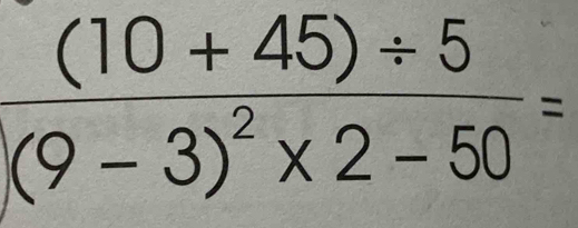 frac (10+45)/ 5(9-3)^2* 2-50=