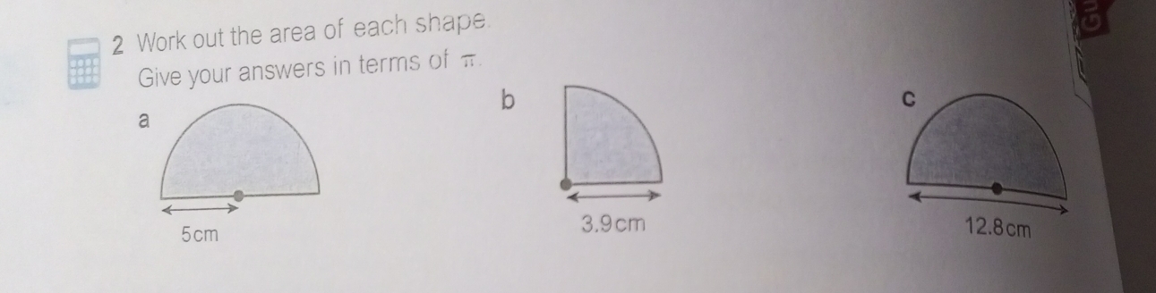 Work out the area of each shape. 
Give your answers in terms of π
b 
a
3.9cm